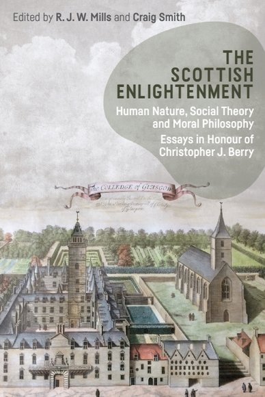The Scottish Enlightenment: Human Nature, Social Theory and Moral Philosophy: Essays in Honour of Christopher J. Berry