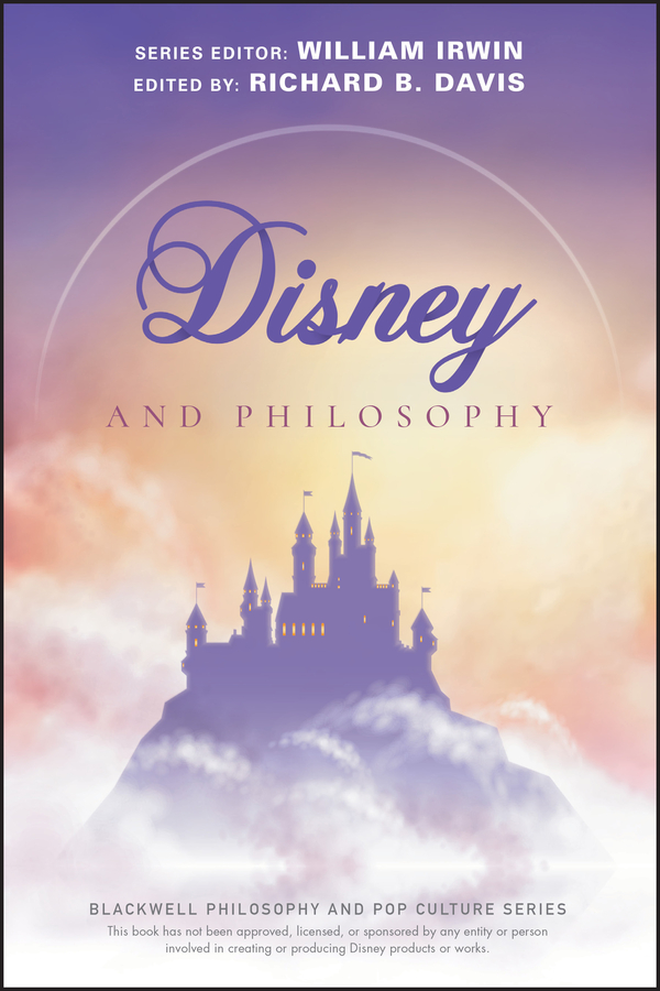 Disney and Philosophy: Truth, Trust, and a Little Bit of Pixie Dust(The Blackwell Philosophy and Pop Culture Series)