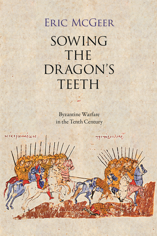 Sowing the Dragon’s Teeth: Byzantine Warfare in the Tenth Century(Dumbarton Oaks Studies)