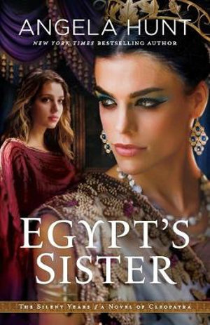Egypt`s Sister – A Novel of Cleopatra: A Novel of Cleopatra(Silent Years)