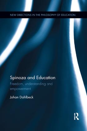 Spinoza and Education: Freedom, understanding and empowerment(New Directions in the Philosophy of Education)