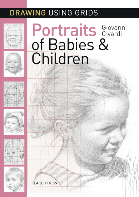 Drawing Using Grids: Portraits of Babies & Children: (Drawing Using Grids)