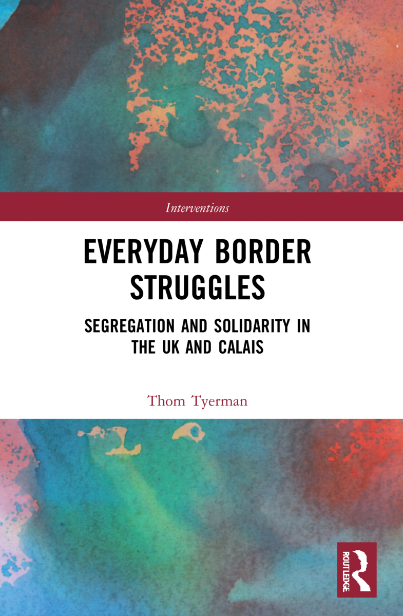 Everyday Border Struggles: Segregation and Solidarity in the UK and Calais(Interventions)