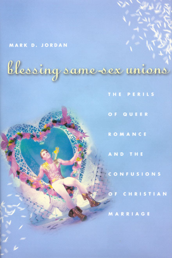 Blessing Same-Sex Unions: The Perils of Queer Romance and the Confusions of Christian Marriage