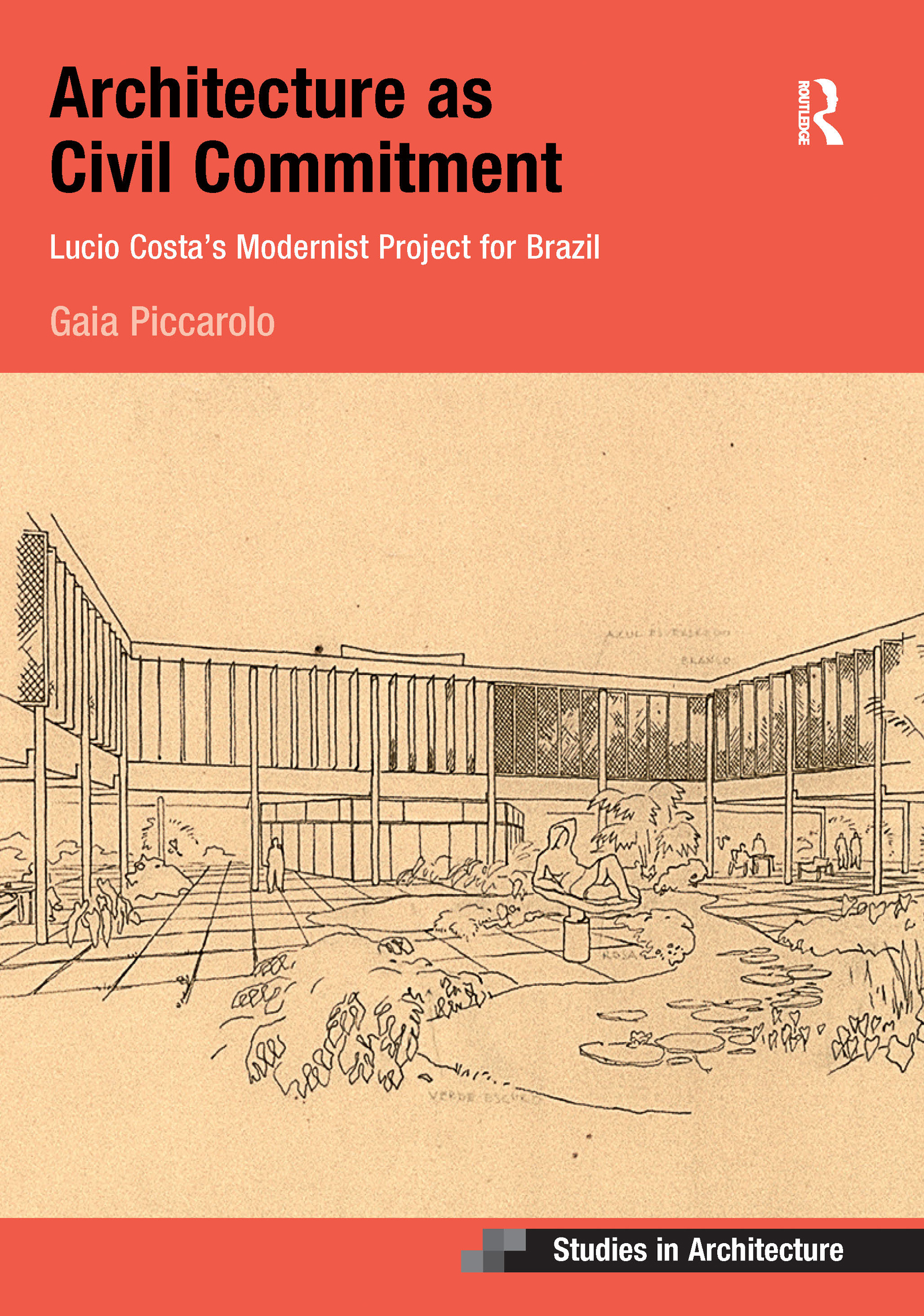 Architecture as Civil Commitment: Lucio Costa's Modernist Project for Brazil: Lucio Costa's Modernist Project for Brazil(Ashgate Studies in Architecture)