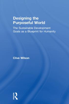 Designing the Purposeful World: The Sustainable Development Goals as a Blueprint for Humanity