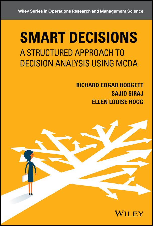 Smart Decisions: A Structured Approach to Decision Analysis Using MCDA(Wiley Series in Operations Research and Management Science)