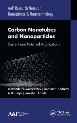 Carbon Nanotubes and Nanoparticles: Current and Potential Applications(AAP Research Notes on Nanoscience and Nanotechnology)