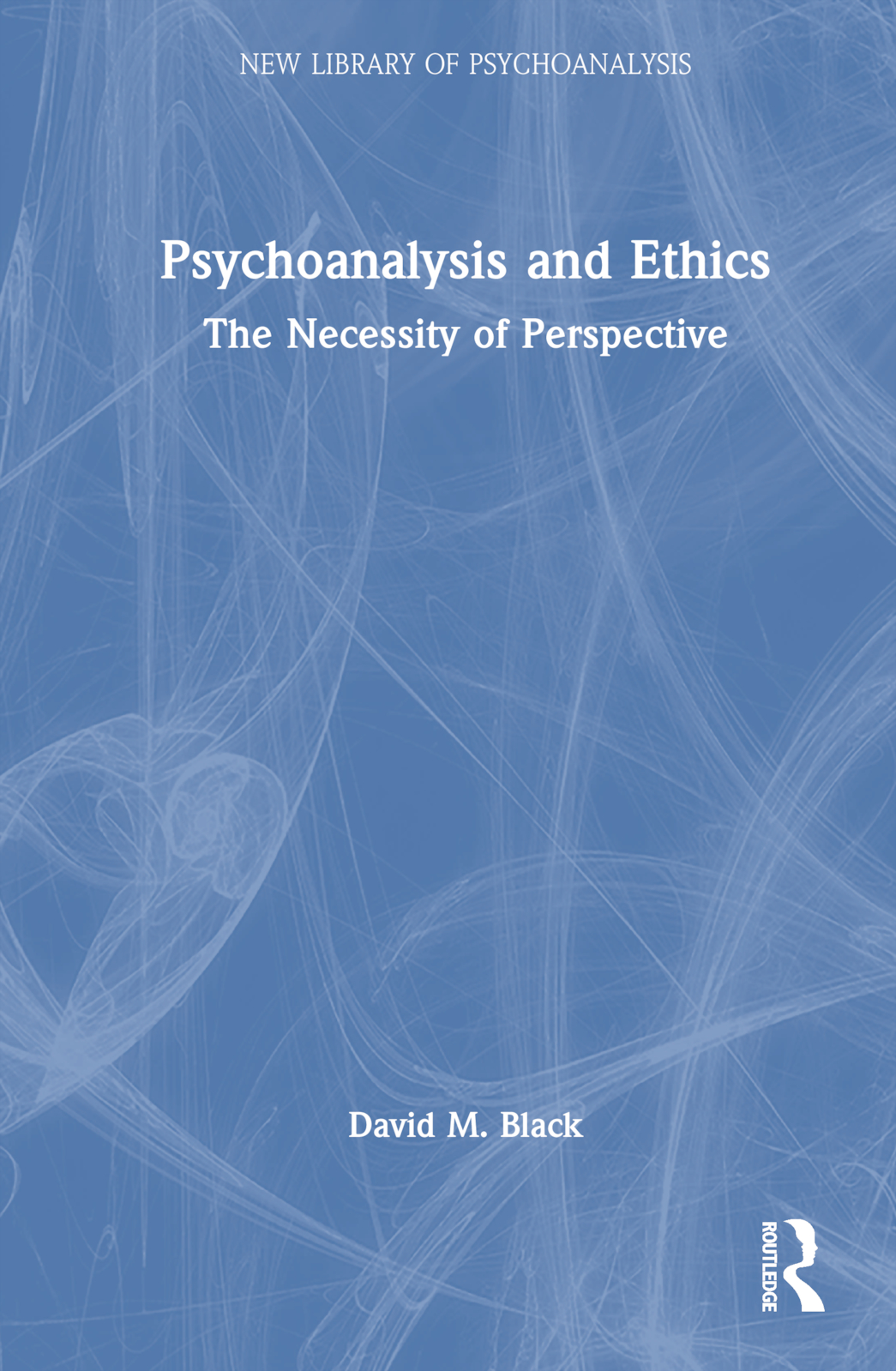 Psychoanalysis and Ethics: The Necessity of Perspective(The New Library of Psychoanalysis)