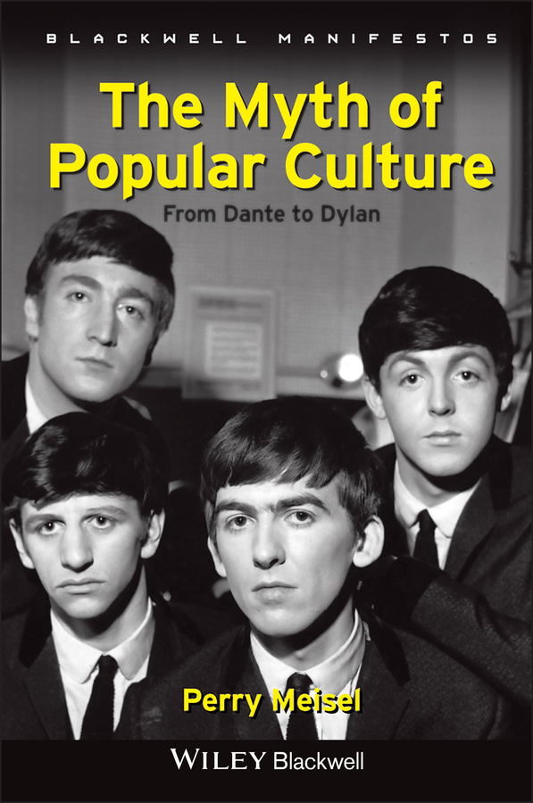 The Myth of Popular Culture: From Dante to Dylan(Wiley-Blackwell Manifestos)
