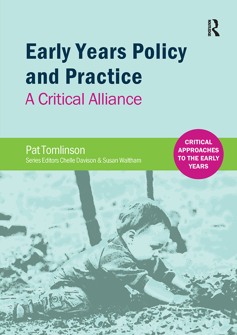 Early Years Policy and Practice: A Critical Alliance(Critical Approaches to the Early Years)