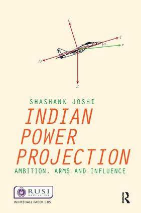 Indian Power Projection: Ambition, Arms and Influence(Whitehall Papers)