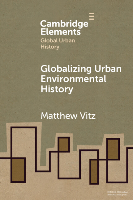 Globalizing Urban Environmental History: (Elements in Global Urban History)