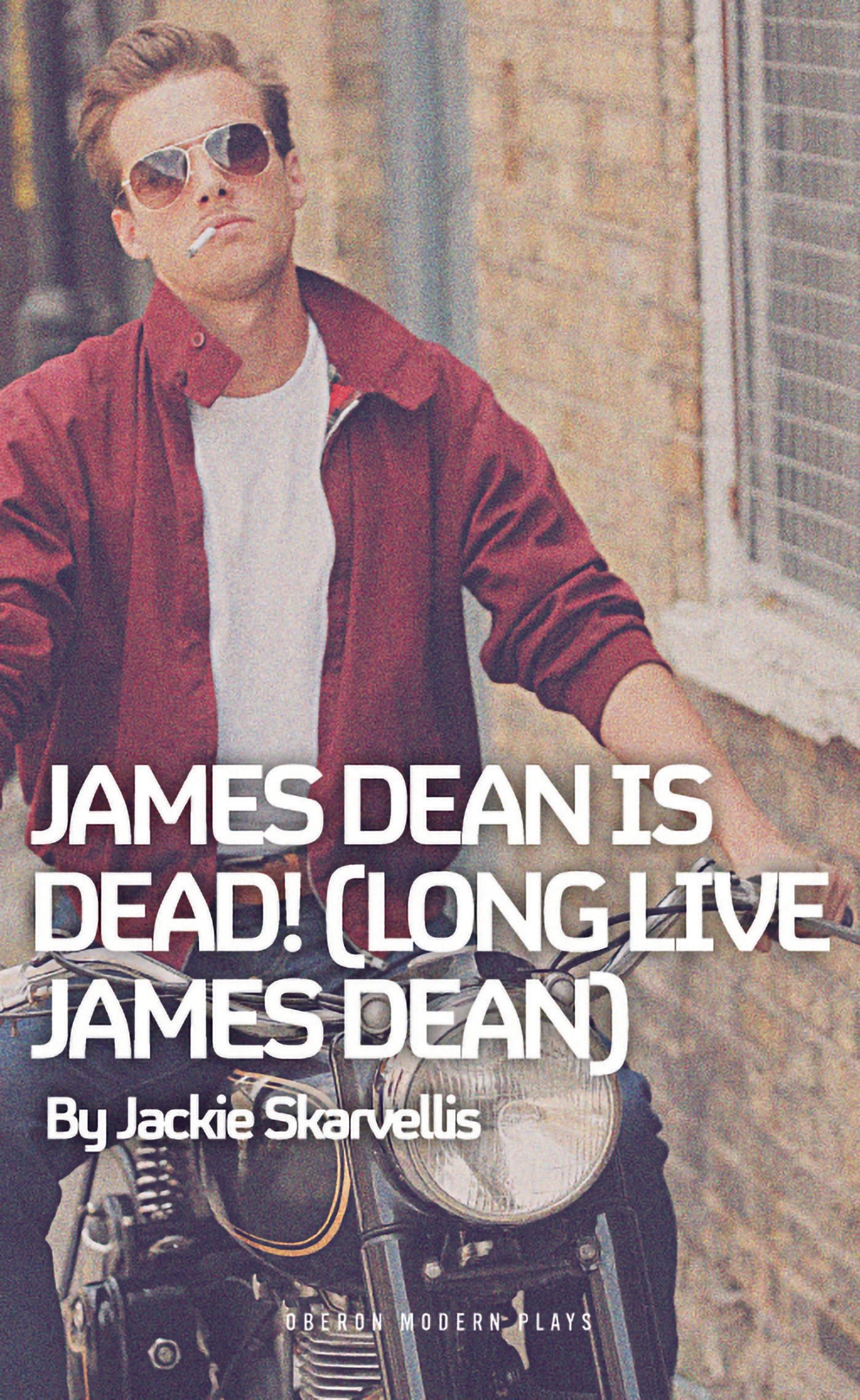 James Dean is Dead! (Long Live James Dean): (Oberon Modern Plays)