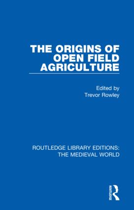 The Origins of Open Field Agriculture: (Routledge Library Editions: The Medieval World)