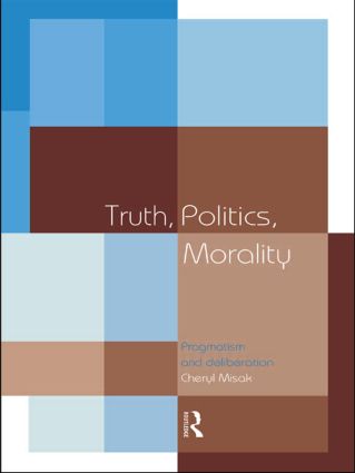 Truth, Politics, Morality: Pragmatism and Deliberation(English)