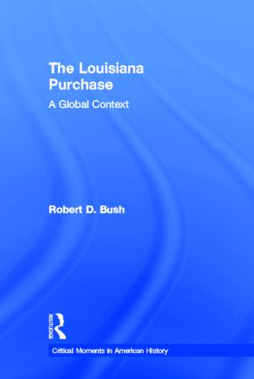 The Louisiana Purchase: A Global Context(Critical Moments in American History)