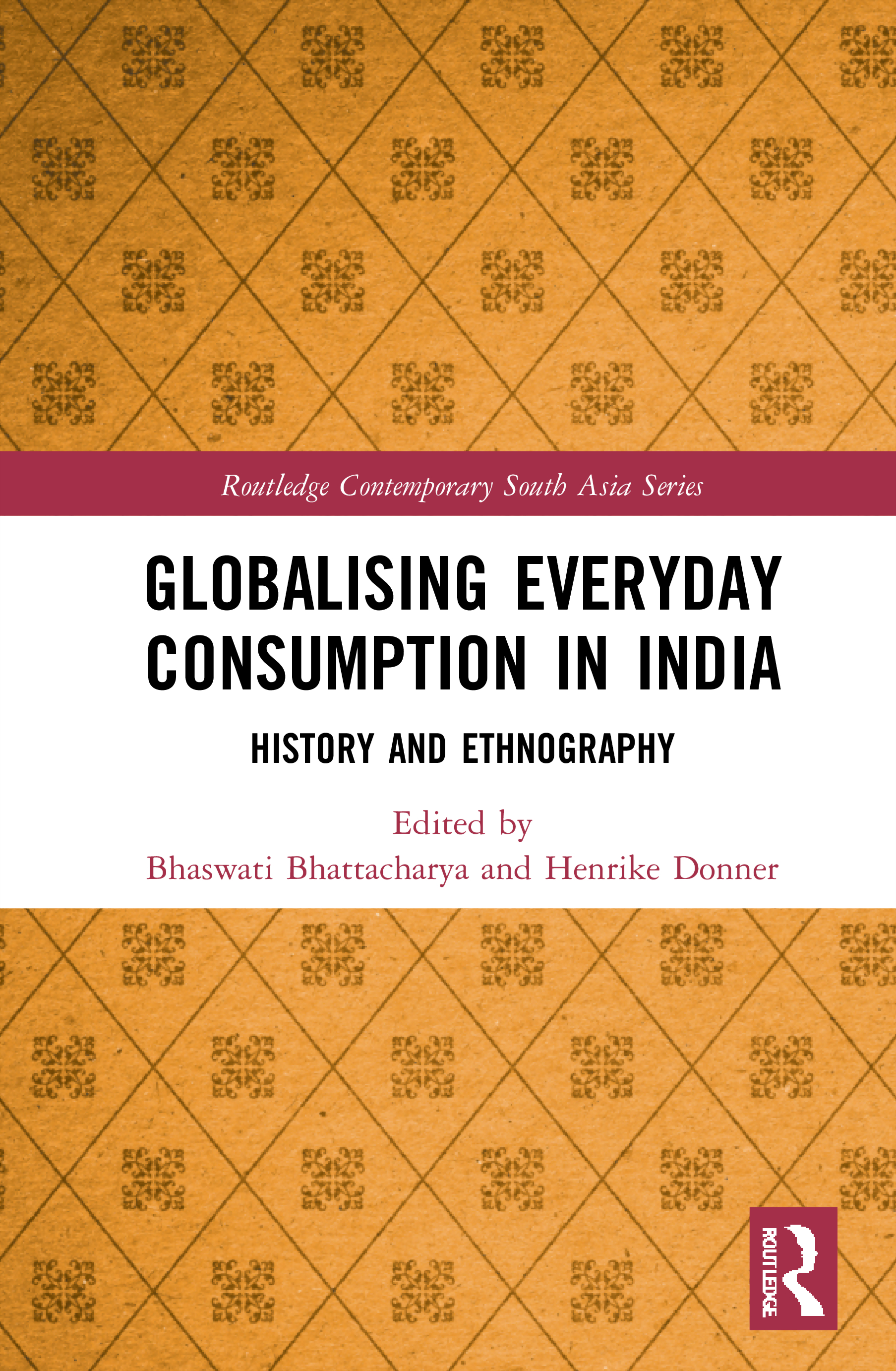 Globalising Everyday Consumption in India: History and Ethnography(Routledge Contemporary South Asia Series)