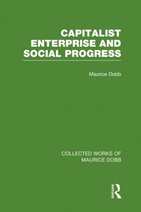 Capitalist Enterprise and Social Progress: (Collected Works of Maurice Dobb)