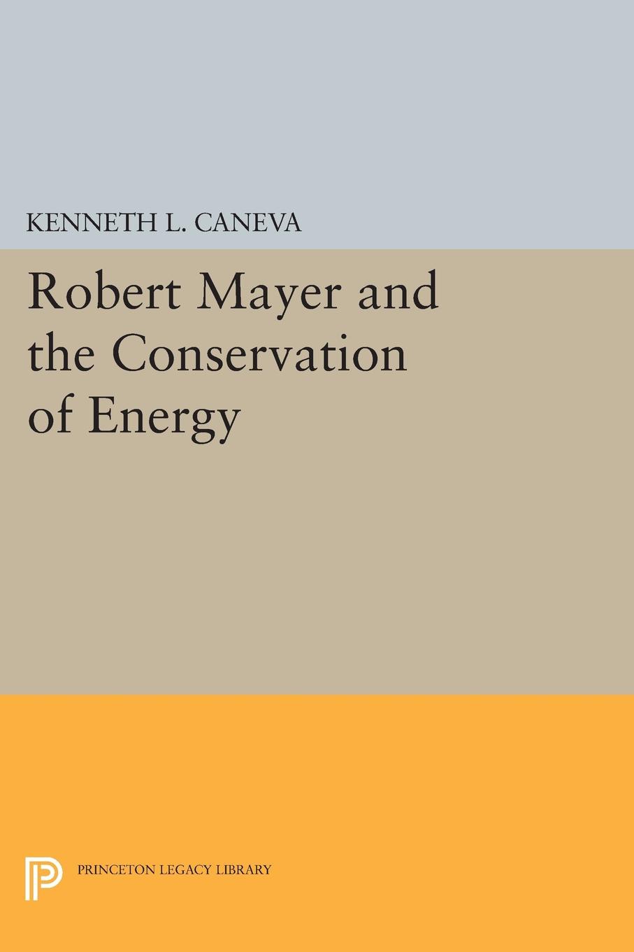Robert Mayer and the Conservation of Energy: (Princeton Legacy Library)
