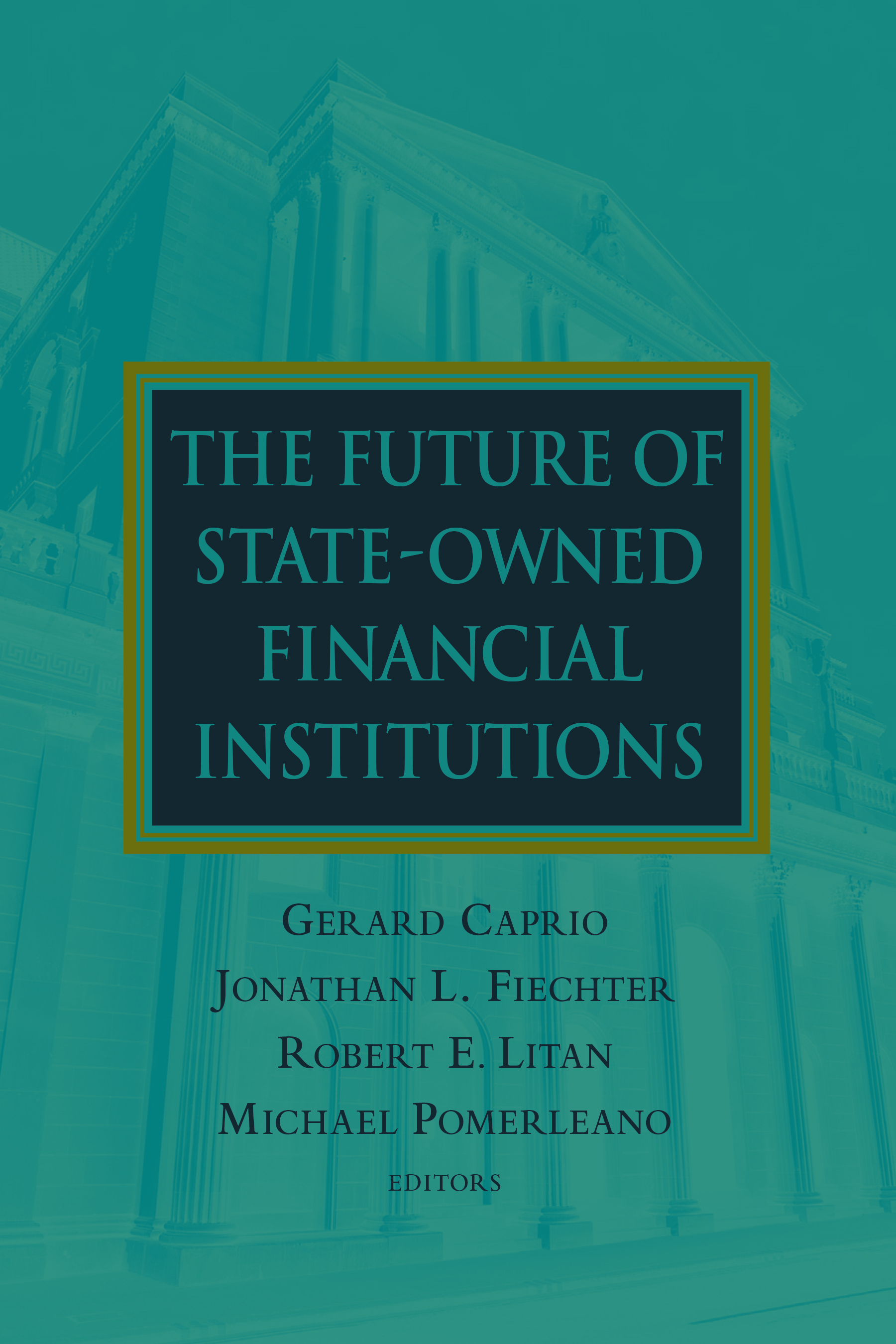 The Future of State-Owned Financial Institutions: (World Bank/IMF/Brookings Emerging Market)