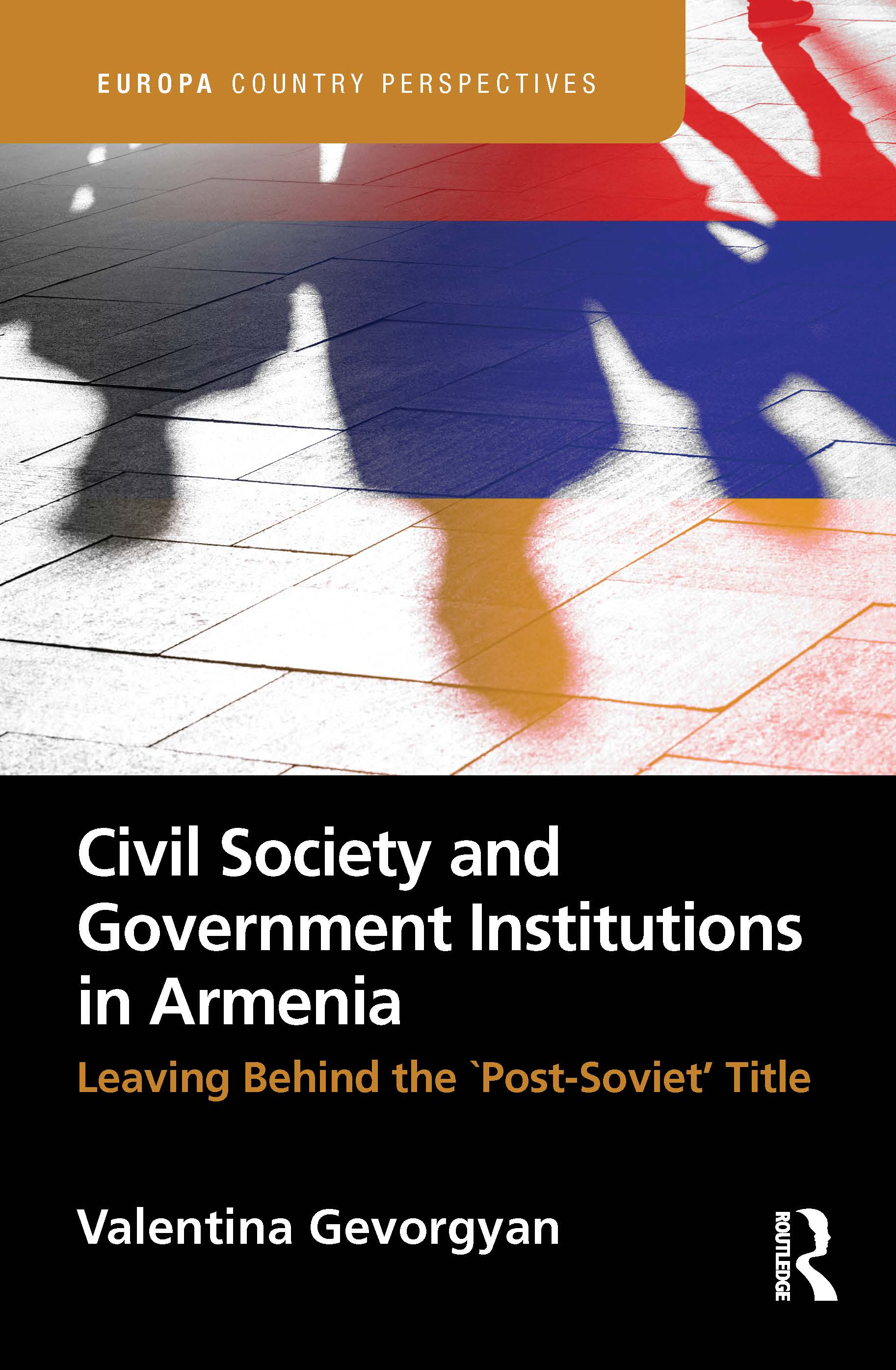 Civil Society and Government Institutions in Armenia: Leaving Behind the `Post-Soviet’ Title(Europa Country Perspectives)