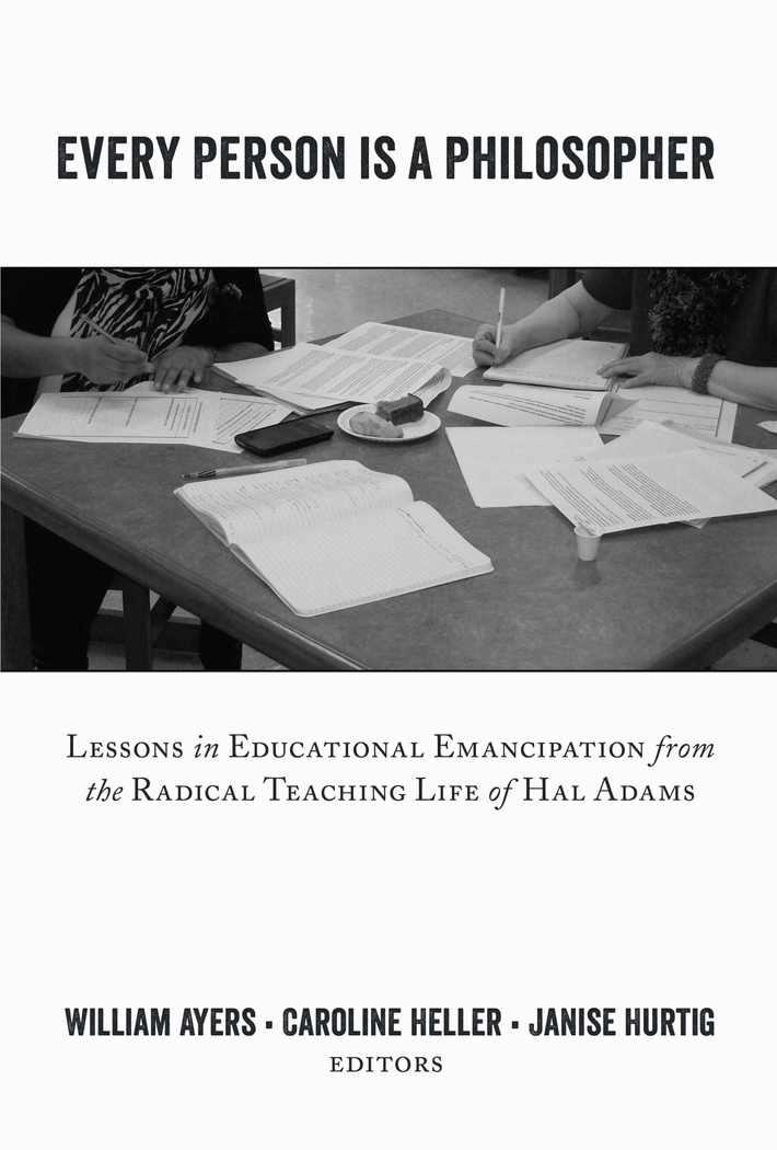 Every Person Is a Philosopher: Lessons in Educational Emancipation from the Radical Teaching Life of Hal Adams(10 Teaching Contemporary Scholars)