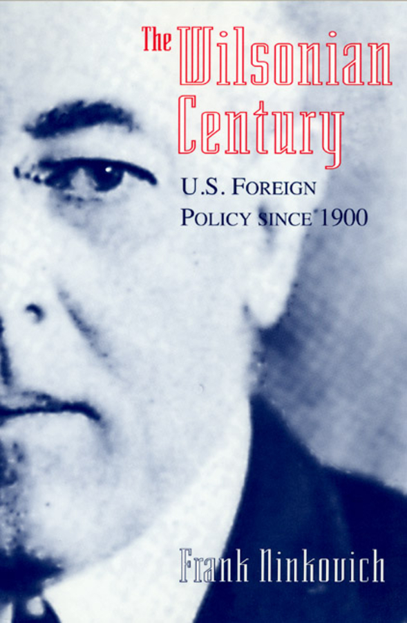 The Wilsonian Century: U.S. Foreign Policy since 1900(English)
