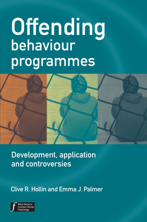 Offending Behaviour Programmes: Development, Application and Controversies(Wiley Series in Forensic Clinical Psychology)