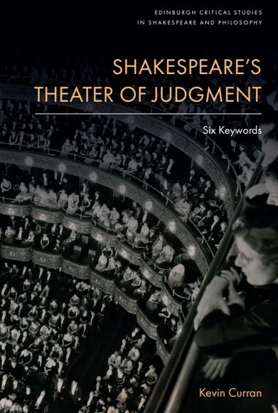 Shakespeare’s Theater of Judgment: Six Keywords(Edinburgh Critical Studies in Shakespeare and Philosophy)