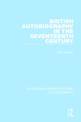 British Autobiography in the Seventeenth Century: (Routledge Library Editions: Autobiography)