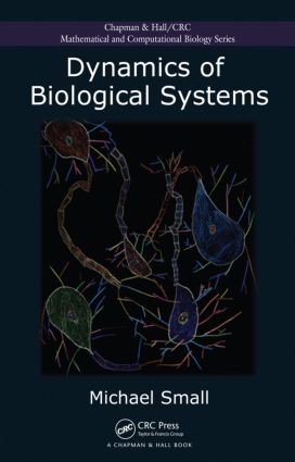 Dynamics of Biological Systems: (Chapman & Hall/CRC Computational Biology Series)