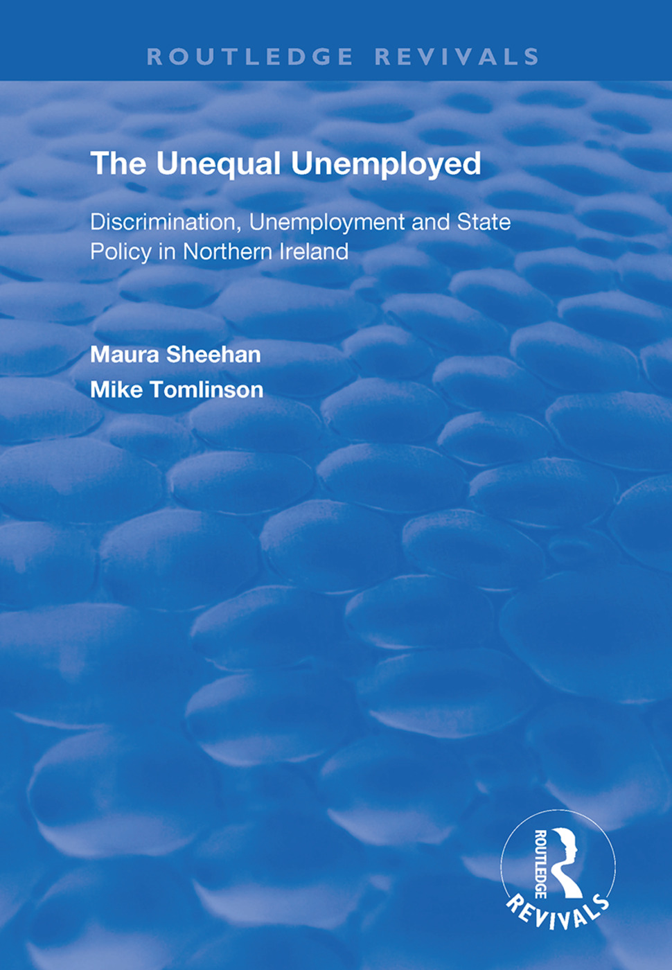 The Unequal Unemployed: Discrimination, Unemployment and State Policy in Northern Ireland(Routledge Revivals)