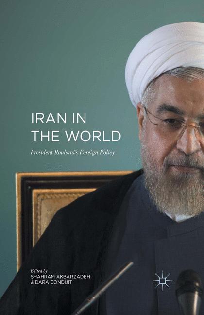 Iran in the World: President Rouhani'?s Foreign Policy