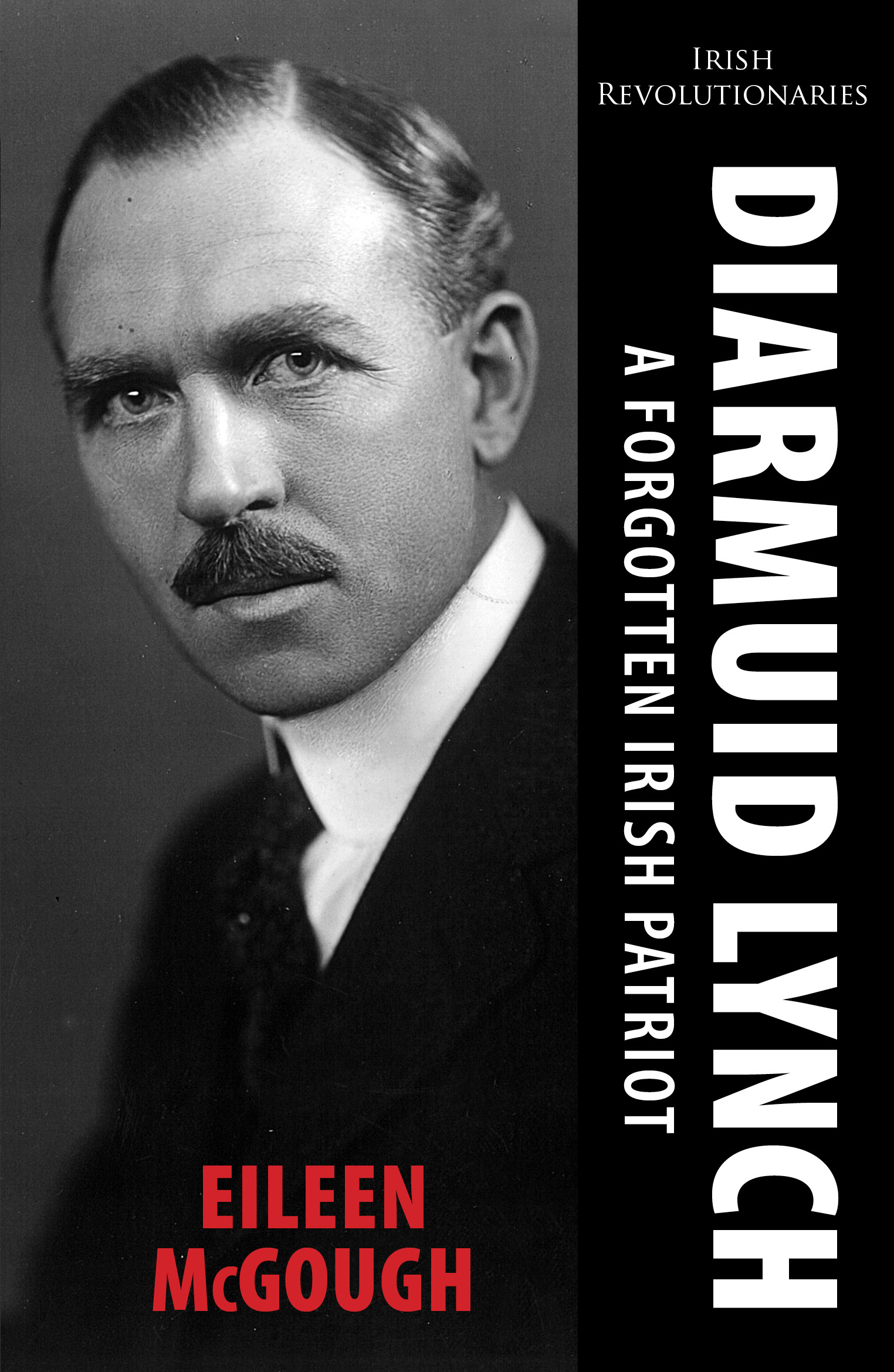 Diarmuid Lynch: A Forgotten Irish Patriot(4 Irish Revolutionary Series)
