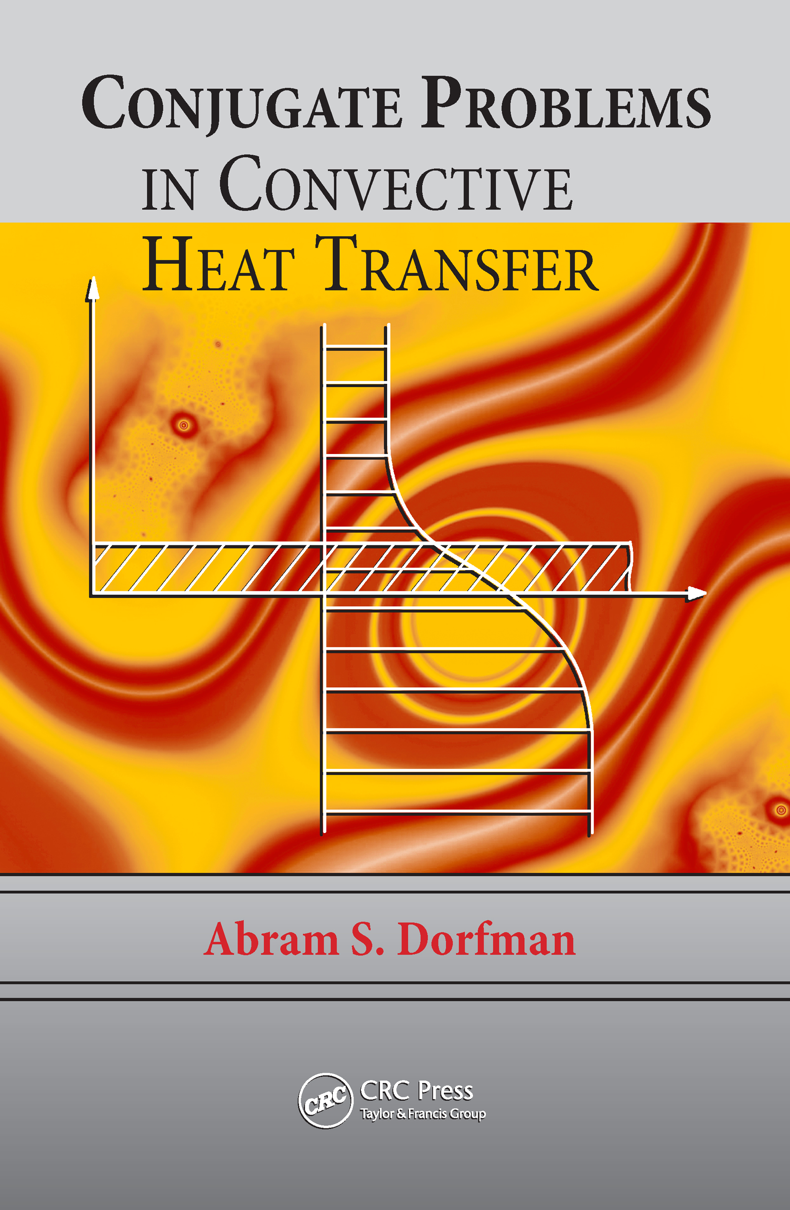Conjugate Problems in Convective Heat Transfer: (Heat Transfer)