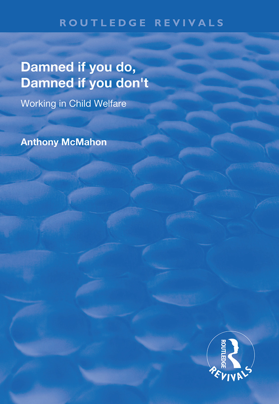 Damned If You Do, Damned If You Don't: Working in Child Welfare(Routledge Revivals)