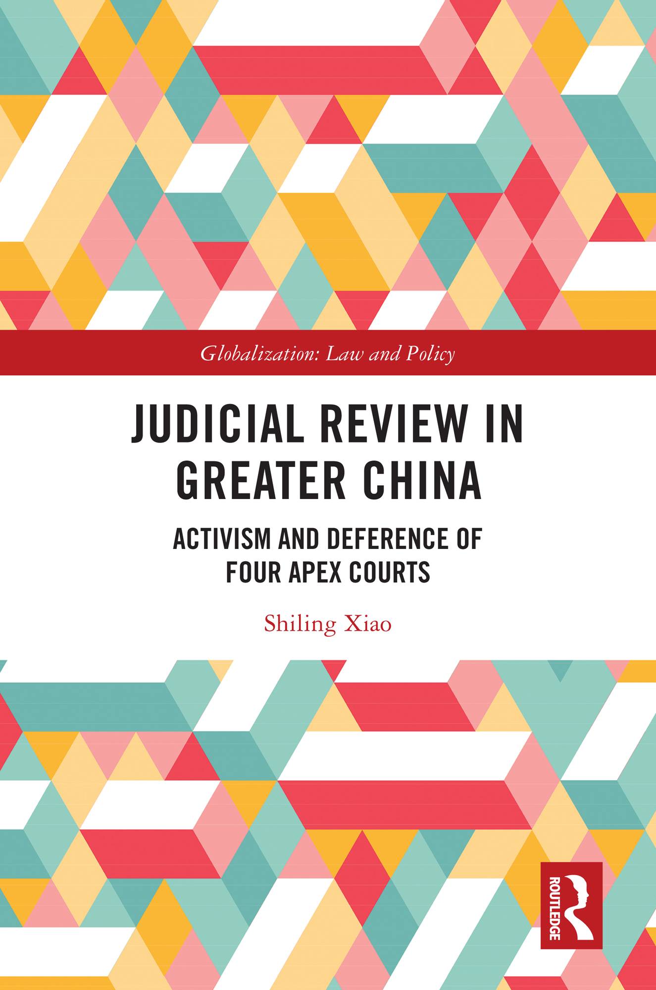 Judicial Review in Greater China: Activism and Deference of Four Apex Courts(Globalization: Law and Policy)