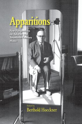 Apparitions: Essays on Adorno and Twentieth-Century Music(Studies in Contemporary Music and Culture)