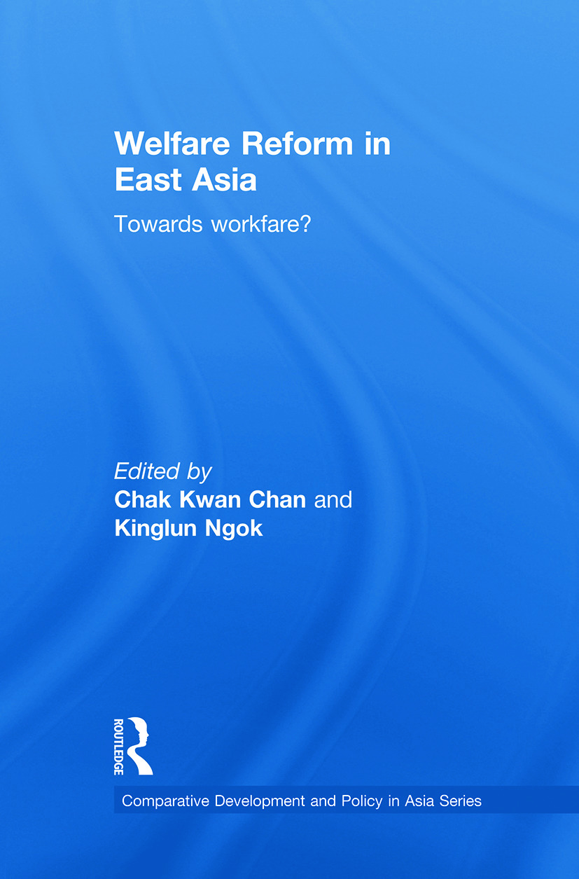 Welfare Reform in East Asia: Towards Workfare(Comparative Development and Policy in Asia)
