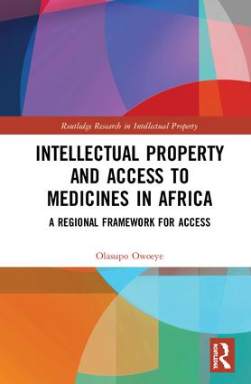 Intellectual Property and Access to Medicines in Africa: A Regional Framework for Access(Routledge Research in Intellectual Property)