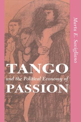 Tango And The Political Economy Of Passion: (Institutional Structures of Feeling)