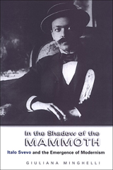 In the Shadow of the Mammoth: Italo Svevo and the Emergence of Modernism(Toronto Italian Studies)