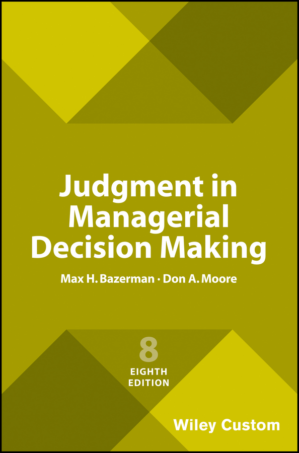 Judgment in Managerial Decision Making, 8e Custom Edition