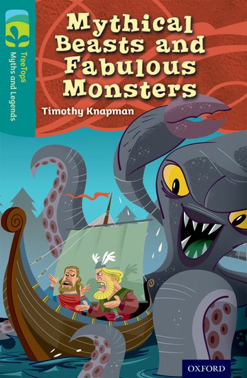 Oxford Reading Tree TreeTops Myths and Legends: Level 16: Mythical Beasts And Fabulous Monsters: (Oxford Reading Tree TreeTops Myths and Legends)