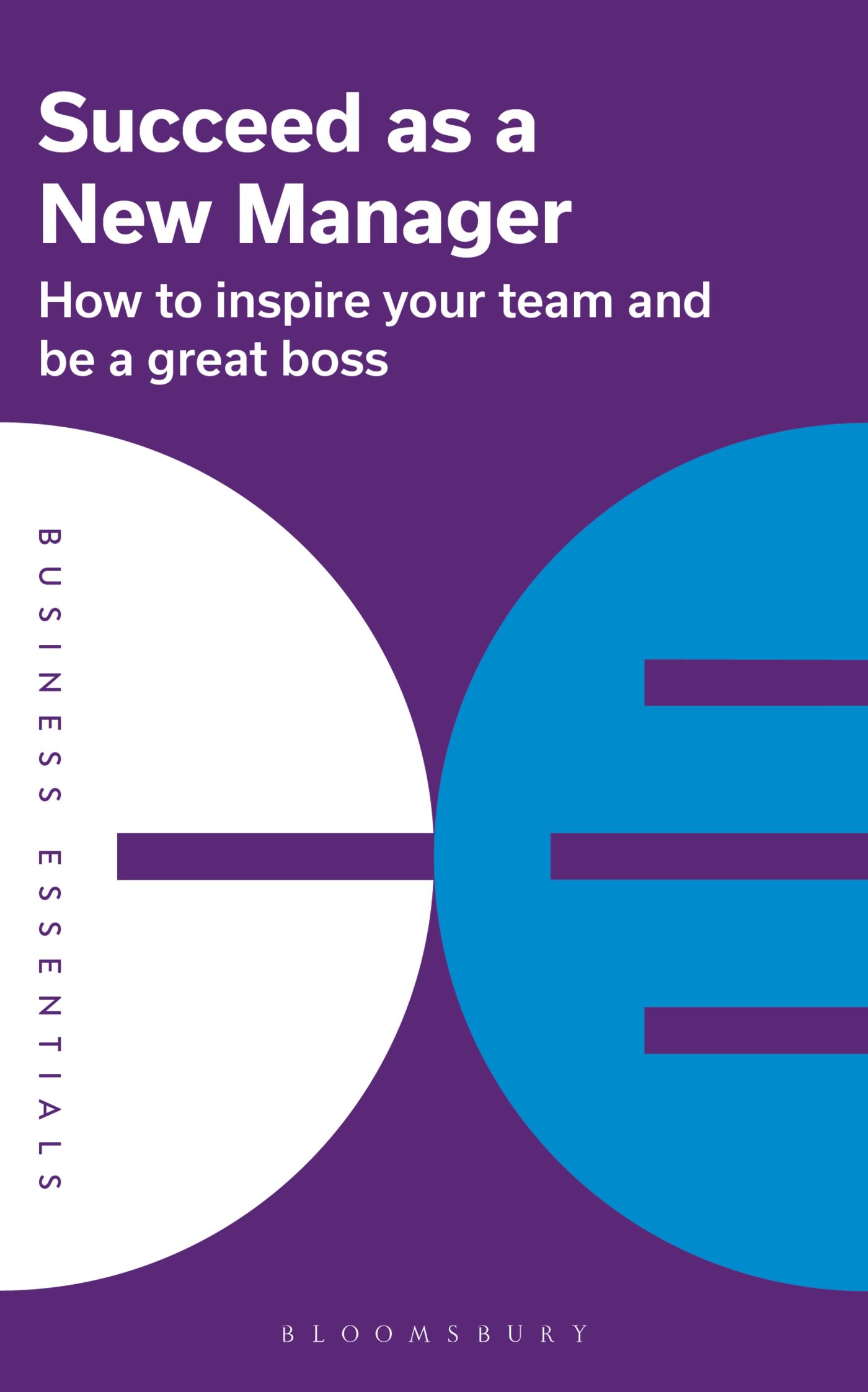 Succeed as a New Manager: How to inspire your team and be a great boss(Business Essentials)