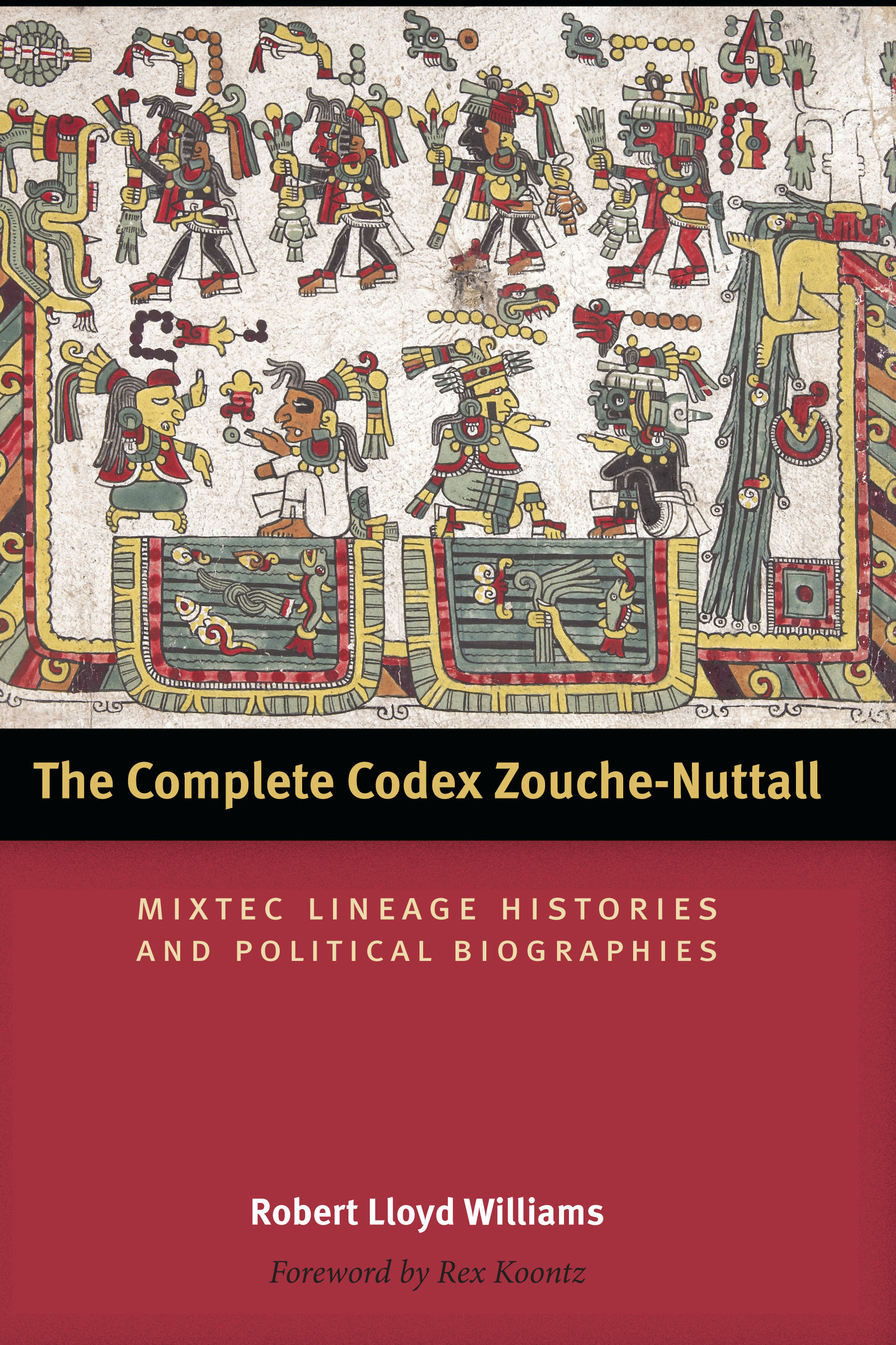 The Complete Codex Zouche-Nuttall: Mixtec Lineage Histories and Political Biographies(Latin American and Caribbean Arts and Culture Publication Initiative, Mellon Foundation)