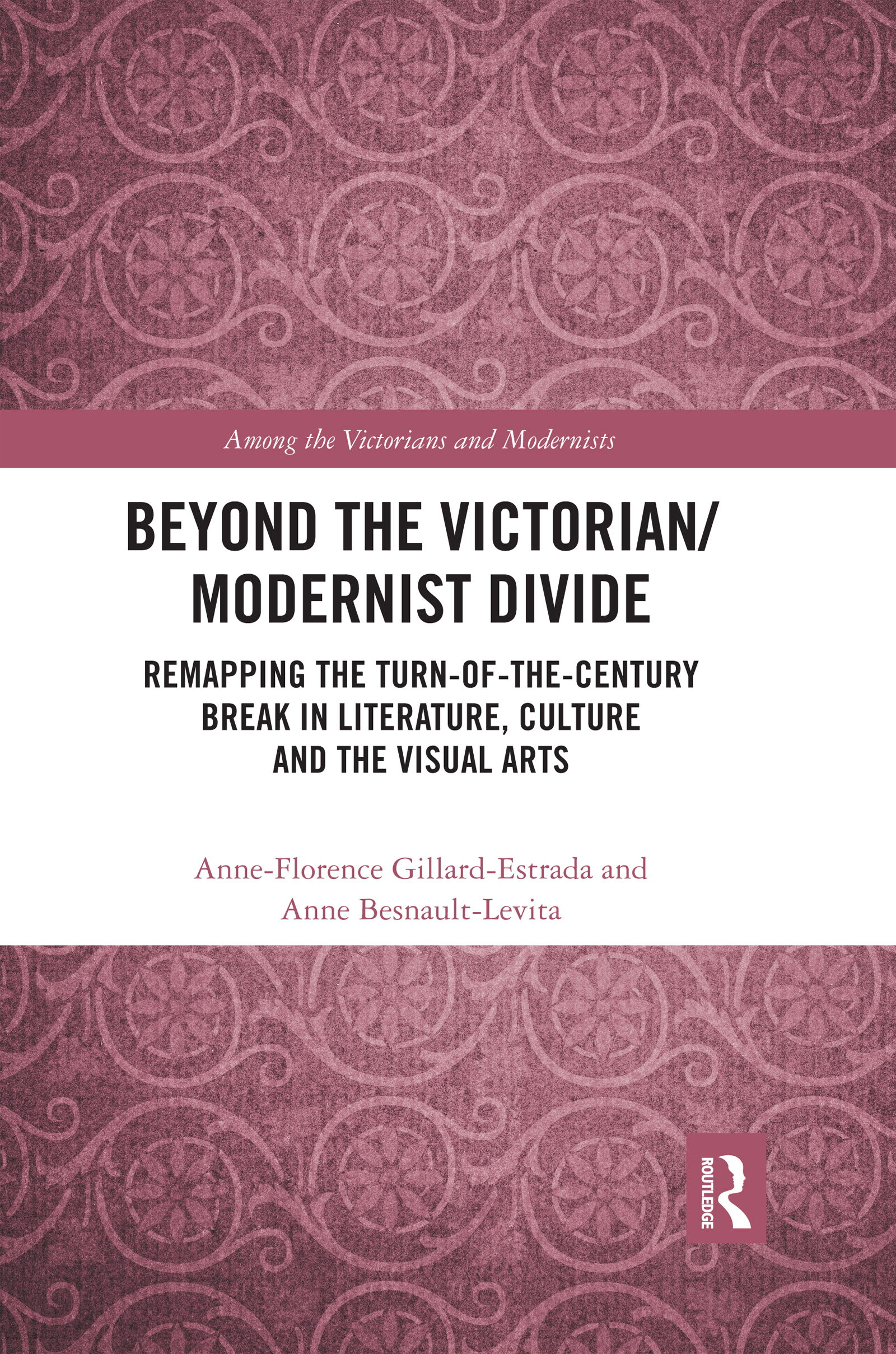Beyond the Victorian/ Modernist Divide: Remapping the Turn-of-the-Century Break in Literature, Culture and the Visual Arts(Among the Victorians and Modernists)