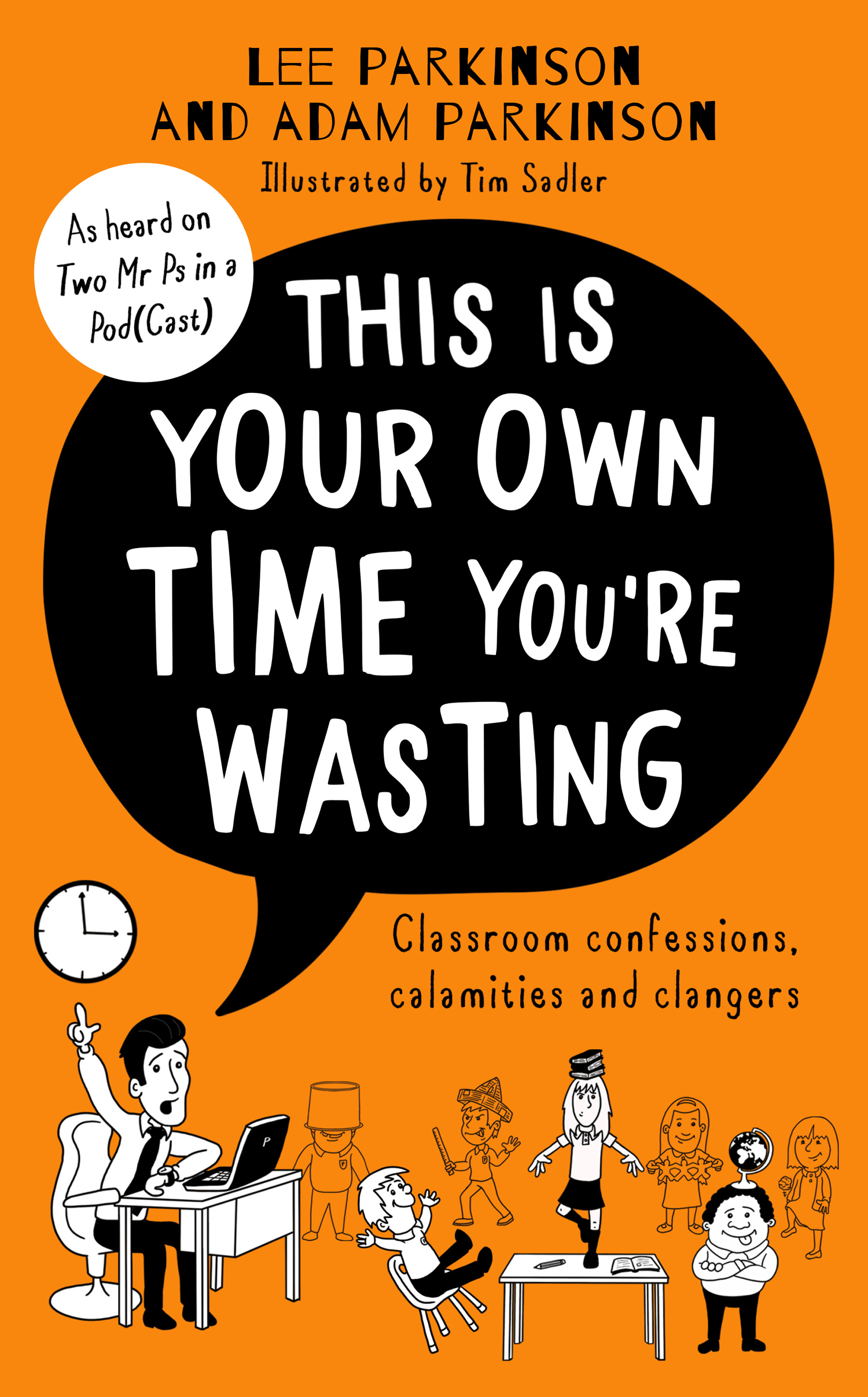 This Is Your Own Time You’re Wasting: Classroom Confessions, Calamities and Clangers
