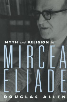 Myth and Religion in Mircea Eliade: (Theorists of Myth)